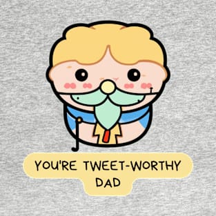 Dad ' You're Tweet worthy T-Shirt